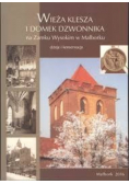Wieża Klesza i domek Dzwonnika na Zamku Wysokim w Malborku
