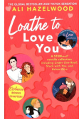 Loathe To Love You