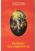 Patrzeć na Chrystusa