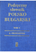 Podręczny słownik polsko bułgarski Tom 1