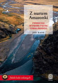 Z nurtem Amazonki Pionierska wyprawa Piotra Chmielińskiego