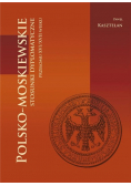 Polsko - moskiewskie stosunki dyplomatyczne przełomu XVI / XVII wieku