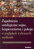 Zagadnienia ontologiczne wojny, bezpieczeństwa i pokoju