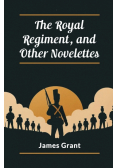 The Royal Regiment, and Other Novelettes