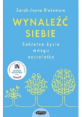 Wynaleźć siebie Sekretne życie mózgu nastolatka