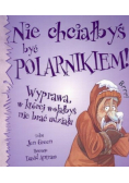 Nie chciałbyś być polarnikiem