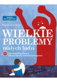 Wielkie problemy małych ludzi. 131 interwencji Play Therapy w terapii traumy i zaburzeń autoregulacji