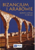 Bizancjum i Arabowie. Spotkanie cywilizacji VI-VIII wiek