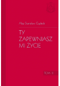 Ty zapewniasz mi życie Tom II