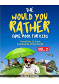 The Would You Rather Game Book for Kids
