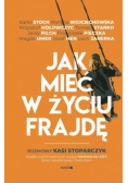 Jak mieć w życiu frajdę. Rozmowy Kasi Stoparczyk