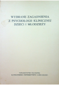 Wybrane zagadnienia z psychologii klinicznej dzieci i młodzieży