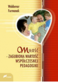 Miłość Zagubiona wartość współczesnej pedagogiki