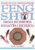 Praktyczny przewodnik FENG SHUI. Droga do zdrowia, bogactwa i szczęścia