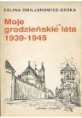 Moje grodzieńskie lata 1939 - 1945