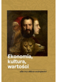 Ekonomia Kultura Wartości albo trzy oblicza roztropności