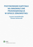 Pozyskiwanie kapitału na innowacyjne przedsięwzięcie w opiece zdrowotnej