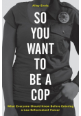 So You Want to Be a Cop