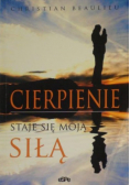 Cierpienie staje się moją siłą