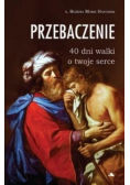 Przebaczenie 40 dni walki o twoje serce