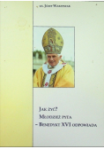 Jak Żyć Młodzież Pyta Benedykt Xvi Odpowiada