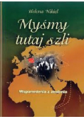 Myśmy tutaj szli Wspomnienia z zesłaniem