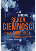 Serca ciemności Seryjni mordercy, przerażające śledztwa, legendarna agentka FBI