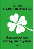 Szczęście jest bliżej niż myślisz