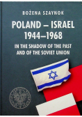 Poland - Israel 1944 - 1968 In the Shadow of the Past and of the Soviet Union