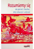 Rozumiemy się Jak patrzeć i słuchać żeby zobaczyć i usłyszeć