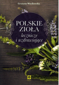 Polskie zioła lecznicze i uzdrawiające