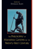 The Philosophy of Mahatma Gandhi for the Twenty-First Century