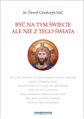 Być na tym świecie ale nie z tego świata