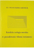 Katolicka  teologia moralna w poszukiwaniu własnej tożsamości