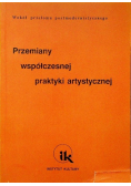 Przemiany współczesnej praktyki artystycznej