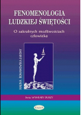 Fenomenologia ludzkiej świętości O sakralnych możliwościach człowieka