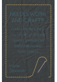 Needlework and Crafts - Every Woman's Book on the Arts of Plain Sewing, Embroidery, Dressmaking, and Home Crafts