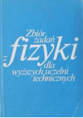 Zbiór zadań z fizyki dla wyższych uczelni technicznych
