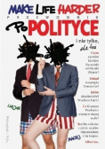 Make Life Harder Przewodnik po polityce i nie tylko ale też