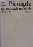 Pieniądz na ziemiach polskich X-XX w.