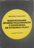 Rozstrzyganie sporów pracowników o roszczenia ze stosunku pracy