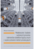 Modelowanie i badanie wybranych procesów i elementów obiektów logistycznych z wykorzystaniem metod symulacyjnych