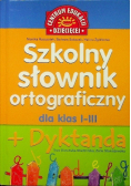 Szkolny słownik ortograficzny dla klas 1 do 3 plus Dyktanda