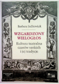 Wzgardzony wielogłos Kultura Teatralna czasów saskich i jej tradycje