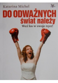 Do odważnych świat należy