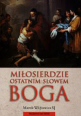 Miłosierdzie ostatnim słowem Boga
