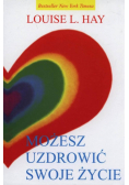 Możesz uzdrowić swoje życie