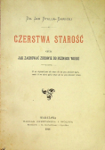 Czerstwa starość czyli jak zachować zdrowie do późnego wieku 1901 r.
