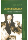 Janusz Korczak Dziecko i wychowawca
