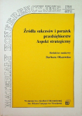 Źródła sukcesów i porażek przedsiębiorstw Aspekty strategiczny